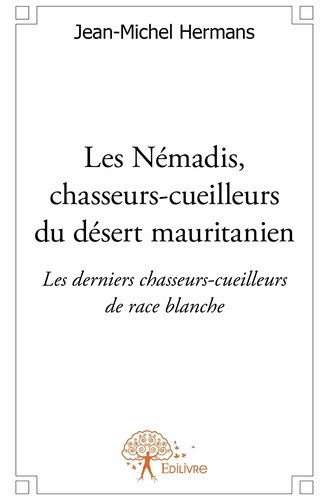 hermans-jean-michel-les-nemadis-chasseurs-cueilleurs-du-desert-mauritanien-les-derniers-chasseurs-cueilleurs-de-race-b_0