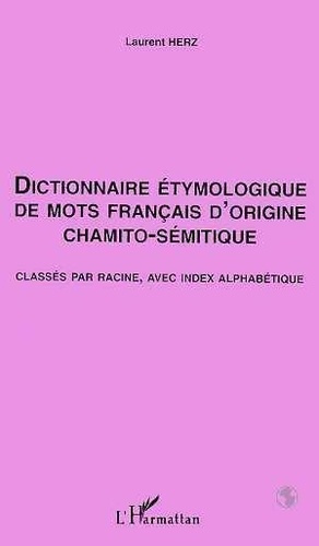 herz-laurent-dictionnaire-etymologique-de-mots-francais-d-origine-chamito-semitique-classes-par-racine-avec-ind_0