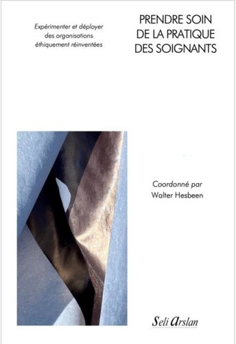 hesbeen-walter-prendre-soin-de-la-pratique-des-soignants-experimenter-et-deployer-des-organisations-ethiquement-re_0