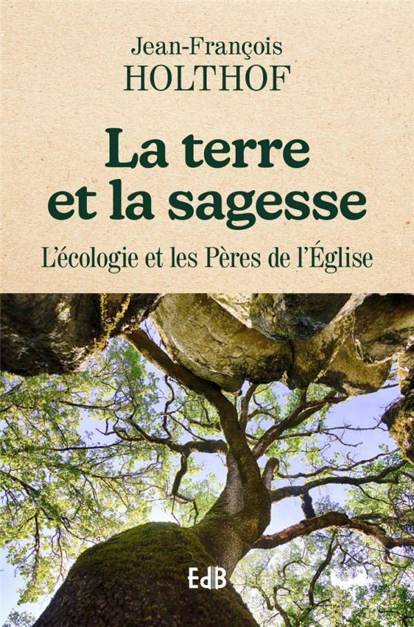 holthof-jean-francois-la-terre-et-la-sagesse-l-ecologie-et-les-peres-de-l-eglise_0