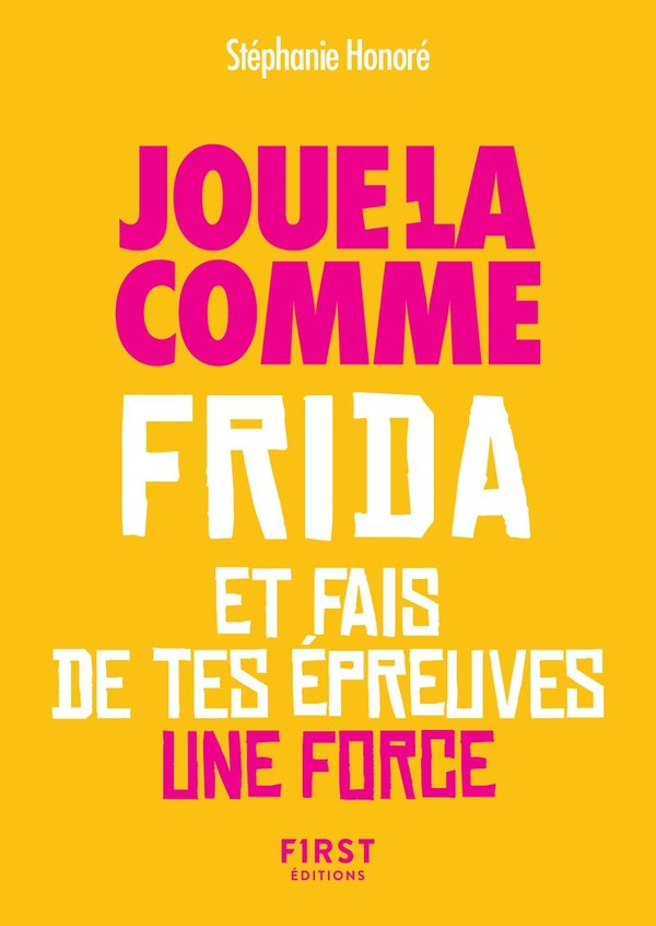 honore-stephanie-le-petit-livre-jour-la-comme-frida-et-fais-de-tes-epreuves-une-force_0
