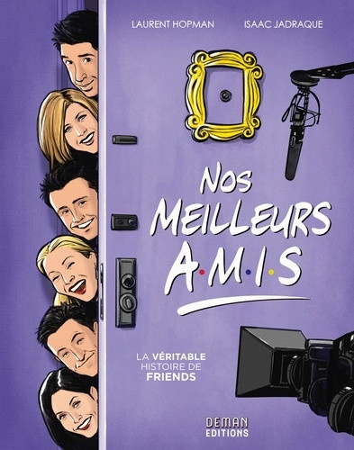 hopman-laurent-jadraque-isaac-nos-meilleurs-amis-la-veritable-histoire-de-friends_0