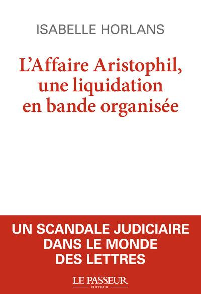 horlans-isabelle-3b-van-cauwelaert-didier-l-affaire-aristophil-liquidation-en-bande-organisee_0