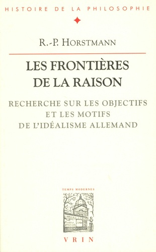 horstmann-les-frontieres-de-la-raison-recherche-sur-les-objectifs-et-les-motifs-de-l-idealisme-allemand_0