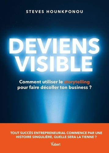 hounkponou-steves-deviens-visible-comment-utiliser-le-storytelling-pour-faire-decoller-ton-business-tout-succes-ent_0