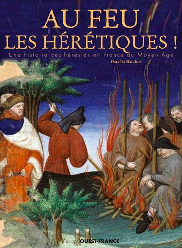huchet-patrick-au-feu-les-heretiques-une-histoire-des-heresies-en-france-au-moyen-age_0