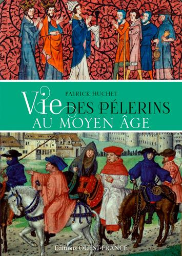 huchet-patrick-vie-des-pelerins-au-moyen-age_0