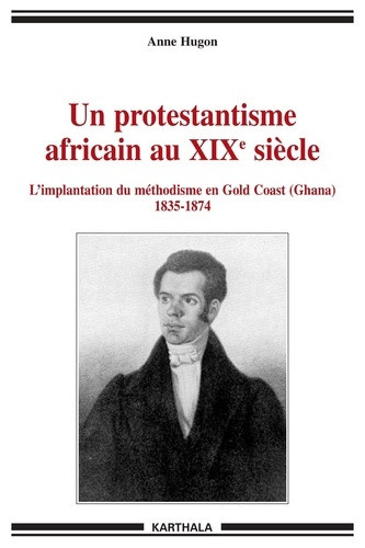 hugon-anne-un-protestantisme-africain-au-xixe-siecle-l-implantation-du-methodisme-en-gold-coast-ghana-1835-1_0