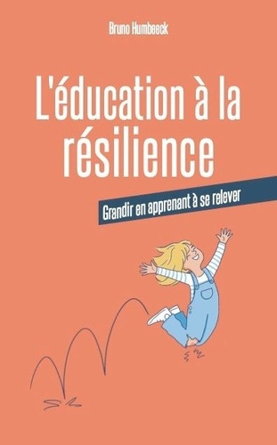 humbeeck-bruno-l-education-a-la-resilience-grandir-en-apprenant-a-se-relever_0