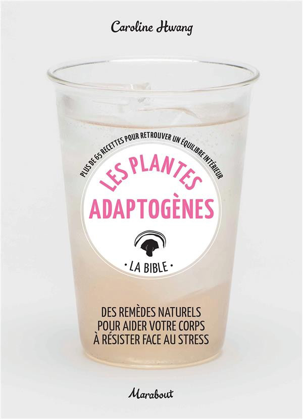 hwang-caroline-3b-stotz-julia-3b-paille-clemence-les-plantes-adaptogenes-plus-de-65-recettes-pour-retrouver-un-equilibre-interieur_0