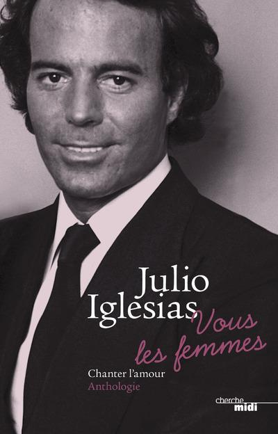 iglesias-julio-vous-les-femmes-chanter-l-amour-anthologie_0