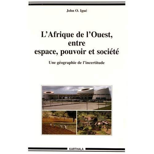 igue-john-l-afrique-de-l-ouest-entre-espace-pouvoir-et-societe-une-geographie-de-l-incertitude_0