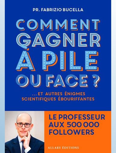 Comment gagner à pile ou face ? Et autres énigmes scientifiques ébouriffantes