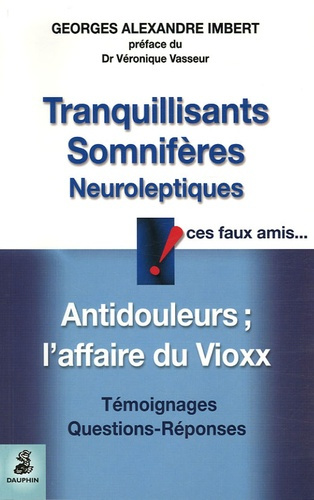 imbert-georges-alexandre-3b-vasseur-veronique-tranquillisants-somniferes-neuroleptiques-ces-faux-amis-antidouleurs-et-l-affaire-du-vioxx_0