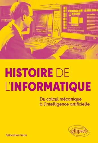 inion-sebastien-histoire-de-l-informatique-du-calcul-mecanique-a-l-intelligence-artificielle_0