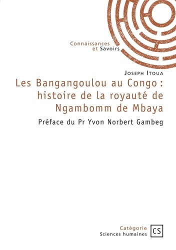 itoua-joseph-les-bangangoulou-au-congo-histoire-de-la-royaute-de-ngambomm-de-mbaya-preface-du-pr-yvon-norbert_0