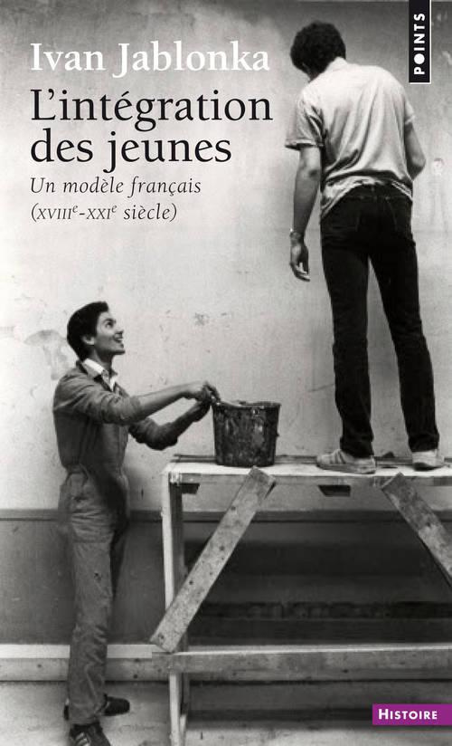 jablonka-ivan-l-integration-des-jeunes-un-modele-francais-xviiie-xxie-siecle_0