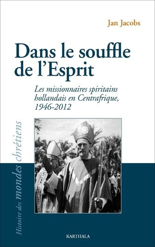 jacobs-jan-timmermans-frans-nicolas-francois-dans-le-souffle-de-l-esprit-les-missionnaires-spiritains-hollandais-en-centrafrique-1946-2012_0