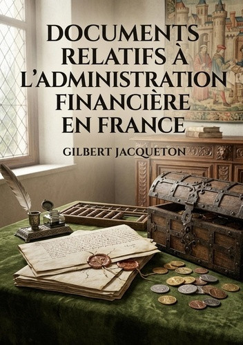 jacqueton-gilbert-documents-relatifs-a-l-administration-financiere-en-france-une-analyse-des-finances-royales-francai_0