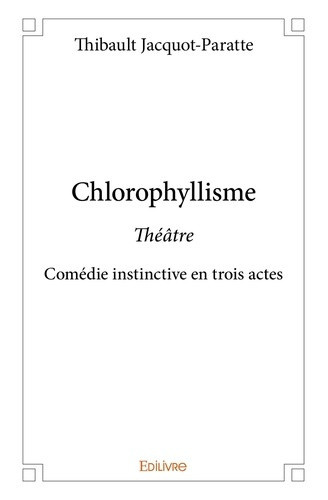 jacquot-paratte-thibault-chlorophyllisme-theatrecomedie-instinctive-en-trois-actes_0