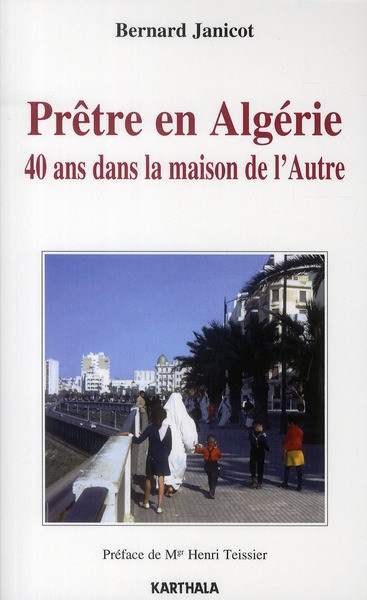 janicot-bernard-teissier-henri-pretre-en-algerie-40-ans-dans-la-maison-de-l-autre_0