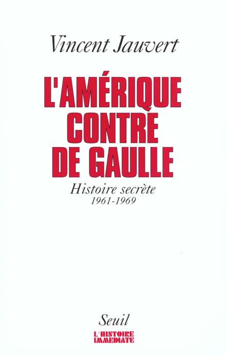 jauvert-vincent-l-amerique-contre-de-gaulle-histoire-secrete-1961-1969_0