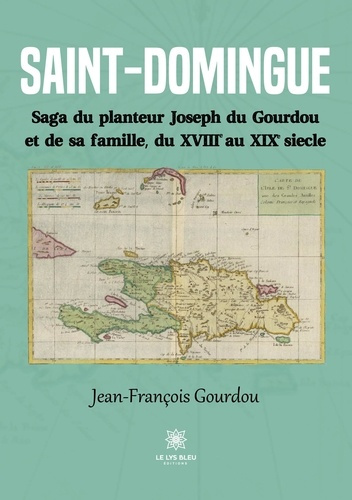 jean-francois-gourdou-saint-domingue-saga-du-planteur-joseph-du-gourdou-et-de-sa-famille-du-xviiie-au-xix-siecle_0