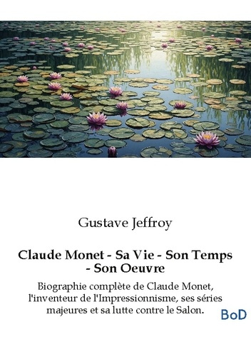 jeffroy-gustave-claude-monet-sa-vie-son-temps-son-oeuvre-biographie-complete-de-claude_0