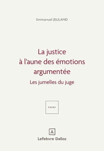 jeuland-emmanuel-repenser-le-droit-et-la-justice-a-l-aune-des-emotions-argumentees-1ere-ed-les-jumelles-du-juge_0