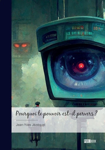 jezequel-jean-yves-pourquoi-le-pouvoir-est-il-pervers-comment-le-combattre-et-le-detruire_0
