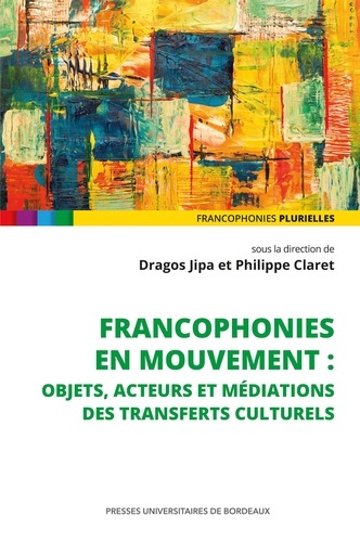 jipa-dragos-claret-philippe-francophonies-en-mouvement-objets-acteurs-et-mediations-des-transferts-culturels_0