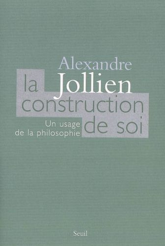 jollien-alexandre-la-construction-de-soi-un-usage-de-la-philosophie_0