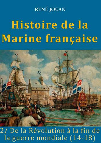 jouan-rene-histoire-de-la-marine-francaise-tome-2-de-la-revolution-a-la-fin-de-la-guerre-mondiale-14-18_0