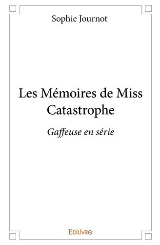 journot-sophie-les-memoires-de-miss-catastrophe-gaffeuse-en-serie_0