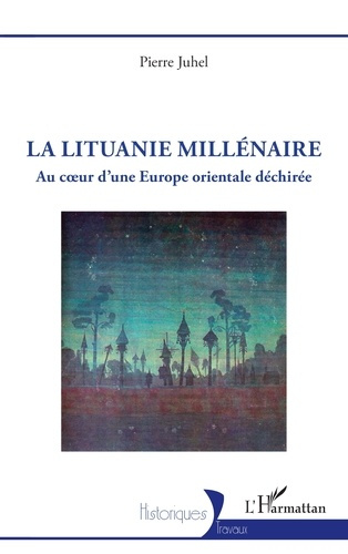 juhel-pierre-la-lituanie-millenaire-au-coeur-d-une-europe-orientale-dechiree_0