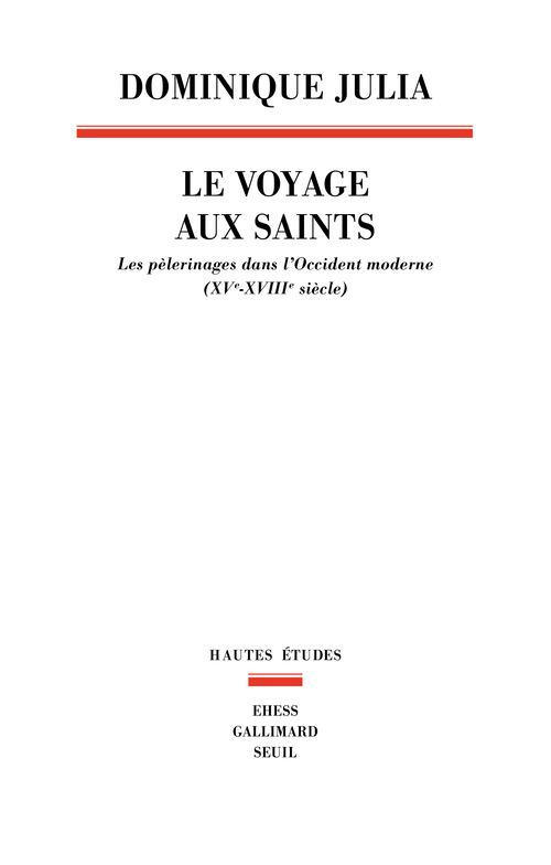 julia-dominique-le-voyage-aux-saints-les-pelerinages-dans-l-occident-moderne-xve-xviiie-siecle_0
