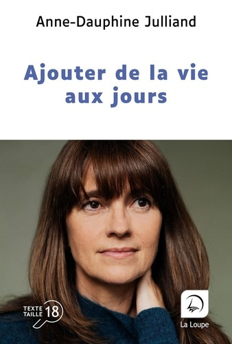 julliand-anne-dauphine-ajouter-de-la-vie-aux-jours-edition-en-gros-caracteres_0