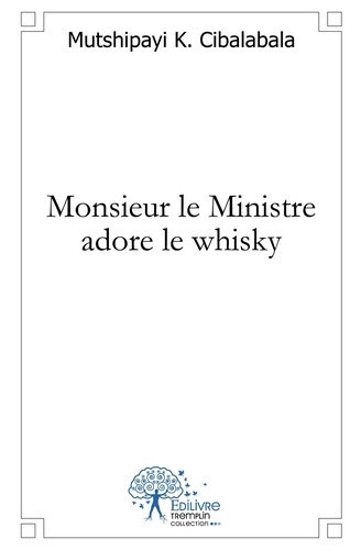 k-cibalabala-mutshipayi-monsieur-le-ministre-adore-le-whisky_0