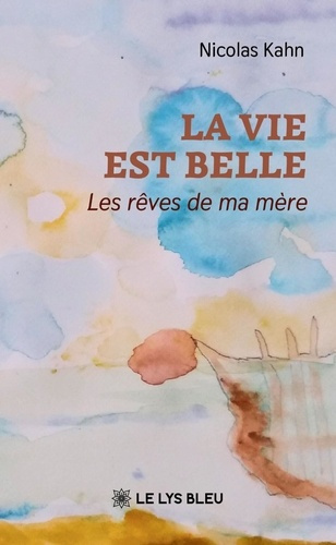 kahn-nicolas-la-vie-est-belle-les-reves-de-ma-mere_0