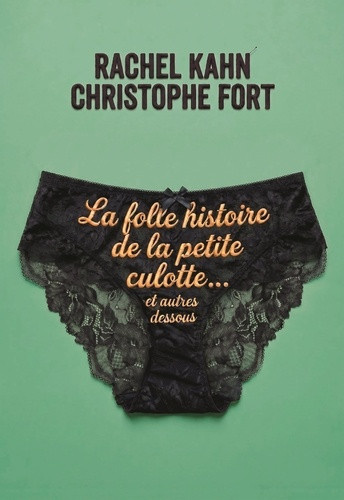 kahn-rachel-fort-christophe-la-folle-histoire-des-sous-vetements_0