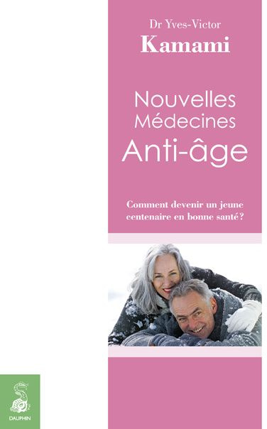 kamami-yves-victor-nouvelles-medecines-anti-age-comment-devenir-un-jeune-centenaire-en-bonne-sante_0