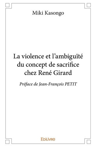 kasongo-miki-la-violence-et-l-ambiguite-du-concept-de-sacrifice-chez-rene-girard-preface-de-jean-francois-petit_0