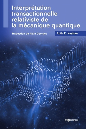 kastner-ruth-e-georges-alain-interpretation-transactionnelle-relativiste-de-la-mecanique-quantique_0