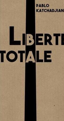 katchadjian-pablo-la-liberte-totale_0
