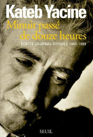 kateb-yacine-minuit-passe-de-douze-heures-ecrits-journalistiques-1947-1989_0