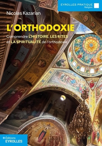 kazarian-nicolas-l-orthodoxie-comprendre-l-histoire-les-rites-et-la-spiritualite-de-l-orthodoxie_0