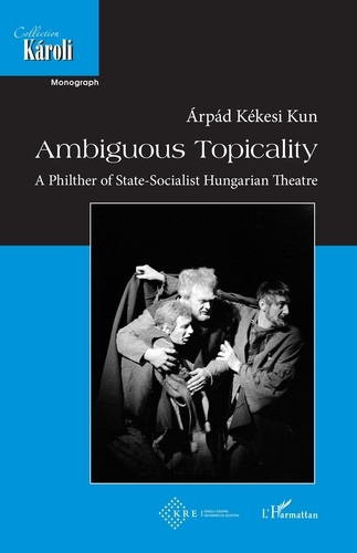 kekesi-kun-arpad-ambiguous-topicality-a-philter-of-state-socialist-hungarian-theatre_0