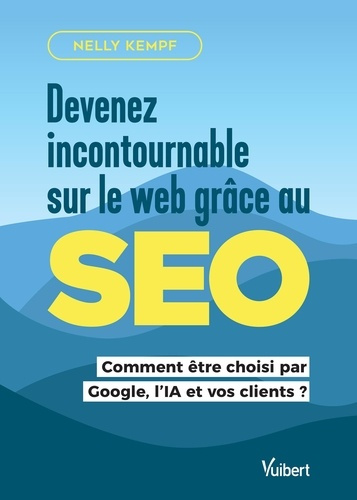 kempf-nelly-devenez-incontournable-sur-le-web-grace-au-seo-comment-etre-choisi-par-google-l-ia-et-vos-clients_0
