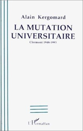 kergomard-alain-la-mutation-universitaire-clermont-1948-1993_0