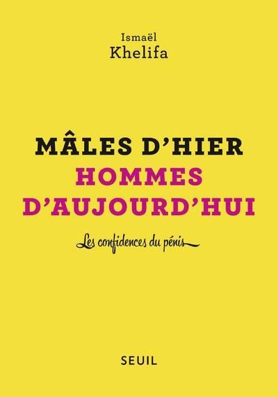 khelifa-ismael-males-d-hier-hommes-d-aujourd-hui-les-confidences-du-penis_0